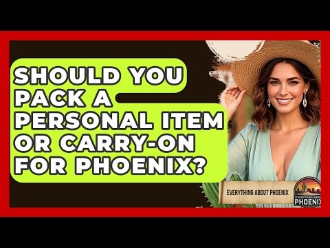 Should You Pack A Personal Item Or Carry-on For Phoenix? - Everything About Phoenix