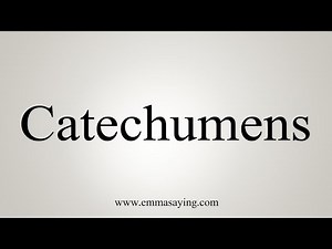How To Say Catechumens