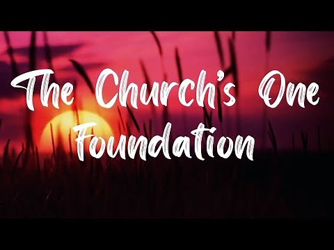 The Church’s One Foundation Hymn [With Lyrics]