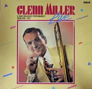 Glenn Miller And His Orchestra - Glenn Miller Live - 15 Rare Broadcast-Performances From 1940-1942