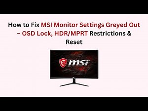 How to Fix MSI Monitor Settings Greyed Out – OSD Lock, HDR/MPRT Restrictions & Reset
