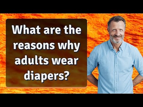 What are the reasons why adults wear diapers?