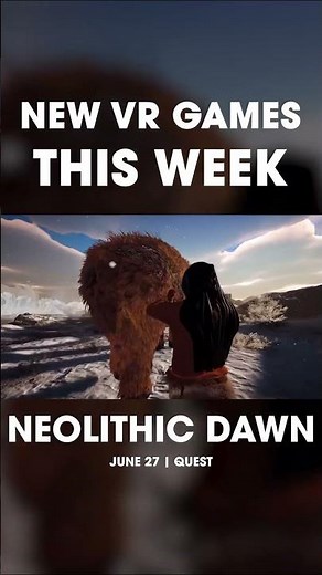 NEW VR GAMES THIS WEEK: Warriors, Neolithic Dawn & More!