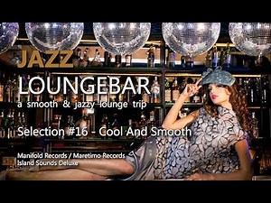 Jazz Loungebar - Selection #16 Cool And Smooth, HD, 2018, Smooth Lounge Music