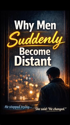 Why Men Suddenly Become Distant (Male Psychology Explained)