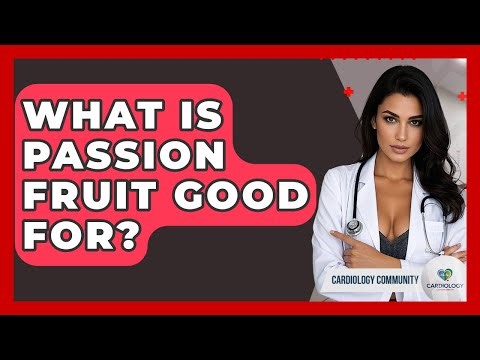 What Is Passion Fruit Good For? - Cardiology Community