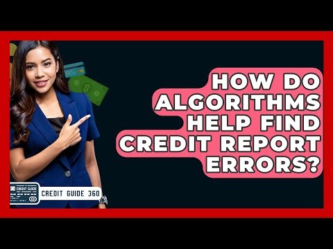 How Do Algorithms Help Find Credit Report Errors? - CreditGuide360.com