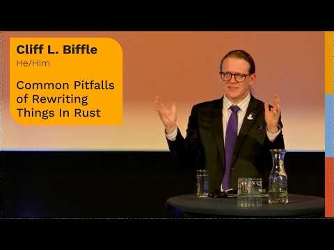 Common Pitfalls of Rewriting Things In Rust (Cliff L. Biffle at RustWeek)