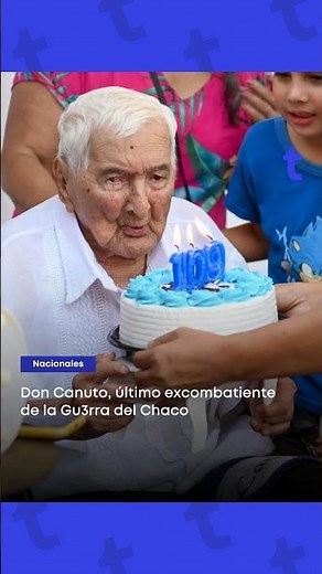 Don Canuto, last ex-combatant of the Chaco War😔