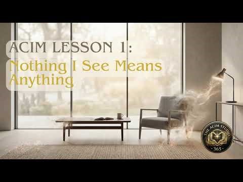 ACIM Lesson 1: Nothing I See Means Anything