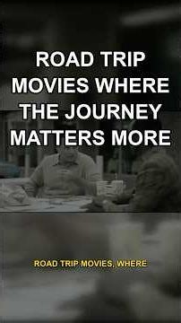 road trip movies where the journey matters more