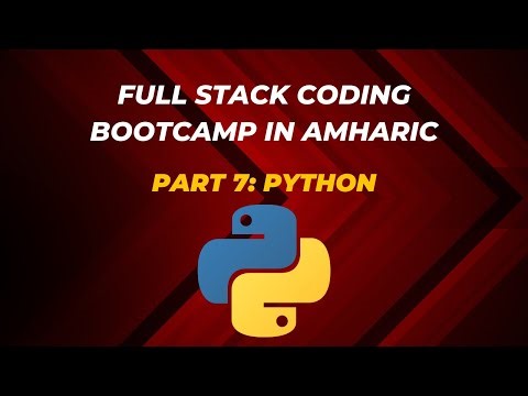 Full Stack Coding Bootcamp in Amharic(አማርኛ) | PYTHON | Learn to Code from Scratch | Part 7
