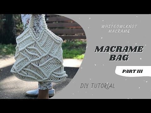 Macrame Bag Tutorial / Macrame Tote Bag / Macrame Pattern / Part III