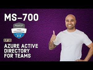 MS-700 Exam EP 10: Azure Active Directory for Teams