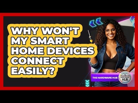 Why Won't My Smart Home Devices Connect Easily? - The Hardware Hub