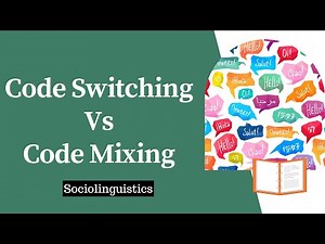 Code Switching Vs Code Mixing in Sociolinguistics