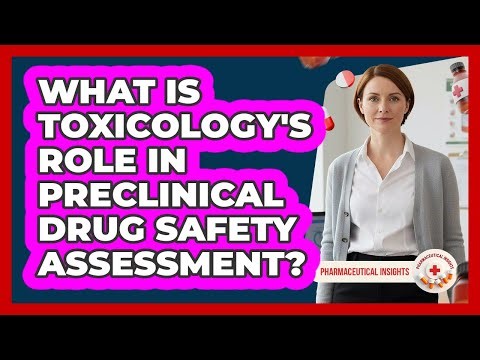 What Is Toxicology's Role In Preclinical Drug Safety Assessment? - Pharmaceutical Insights