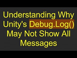 Understanding Why Unity's Debug.Log() May Not Show All Messages