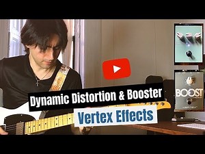 Davide Pannozzo Plays Dynamic Distortion & Booster by Vertex Effects