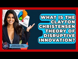 What Is The Clayton Christensen Theory Of Disruptive Innovation? - Marketing and Advertising Guru