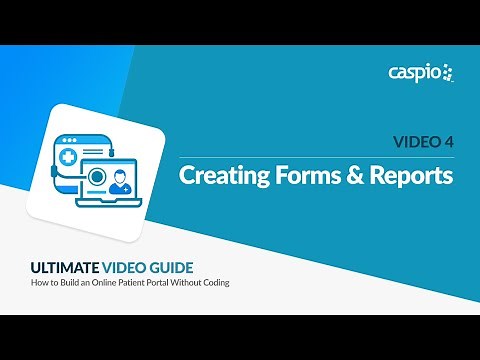 Creating a Patient Portal App / Part 4 of 5 / Creating Forms & Reports