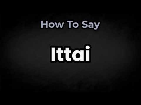 How To Pronounce Ittai? (CORRECTLY) Meaning & Pronunciation
