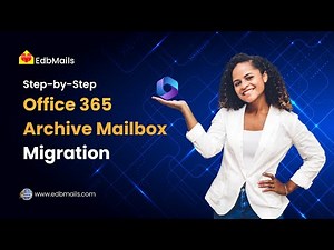 Office 365 Archive Mailbox Migration with EdbMails | Step-by-Step Tutorial