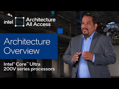 Architecture All Access: Welcome to Season 4! Intel Core Ultra 200V Series Processors: Arch Overview
