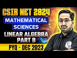 CSIR NET June 2024 : Mathematical Sciences - Linear Algebra PYQ DEC 2023 Part B | Complete Solution