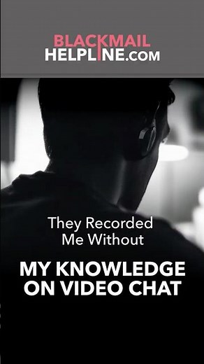 They Recorded Me Without My Knowledge on Video Chat