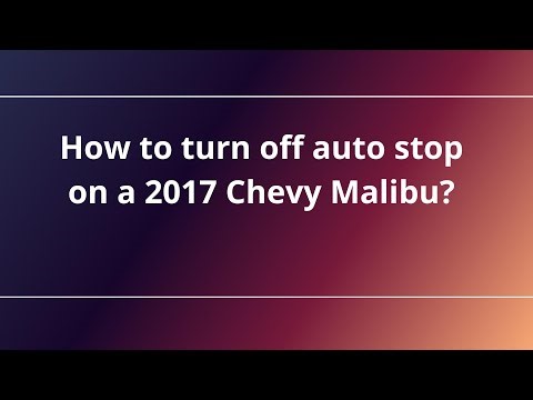 How to turn off auto stop on a 2017 Chevy Malibu?