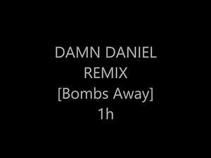 Damn Daniel Remix 1 HOUR [Bombs away]