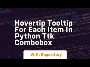 Hovertip Tooltip for each item in Python ttk combobox