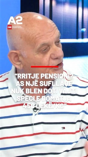 “Rritje pensioni? As një sufllaqe nuk blen dot. Vajti speci e domatja 450 lekë/kg”