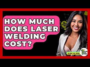 How Much Does Laser Welding Cost? - Talking Tech Trends
