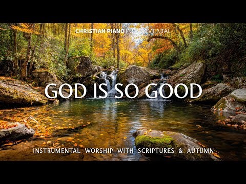 God Is So Good : Instrumental Worship, Prayer Music With Scriptures & Autumn Scene / Christian Piano