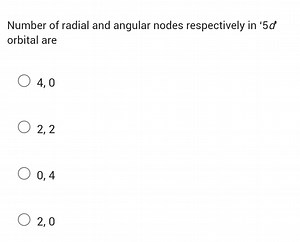 Number of radial and angular nodes respectively in ' 5d ' orbit... | Filo