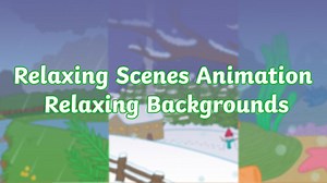 Relaxing Scenes Animation - Relaxing Backgrounds