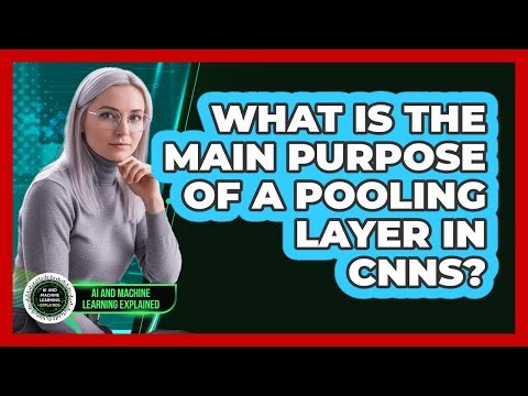 What Is The Main Purpose Of A Pooling Layer In CNNs?