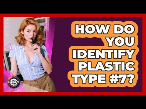 How Do You Identify Plastic Type #7?