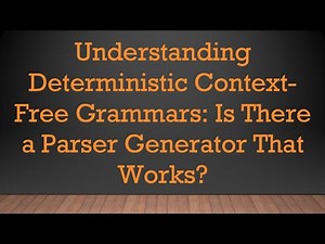 Understanding Deterministic Context-Free Grammars: Is There a Parser Generator That Works?