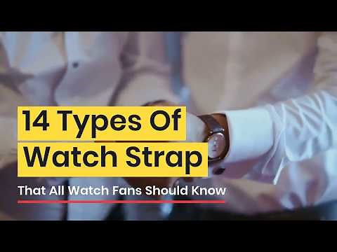 14 Types of Watch Strap All Watch Fans Should Know