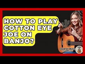 How To Play Cotton Eye Joe On Banjo? - Country Music Chronicles