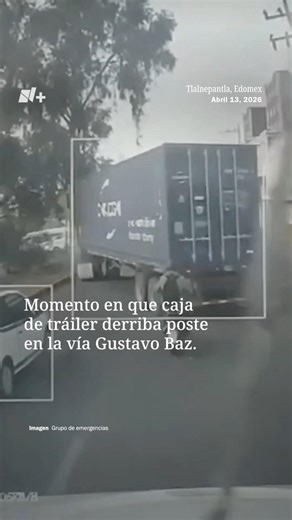 Trailer knocks down light pole on Gustavo Baz Avenue and causes chaos - N+