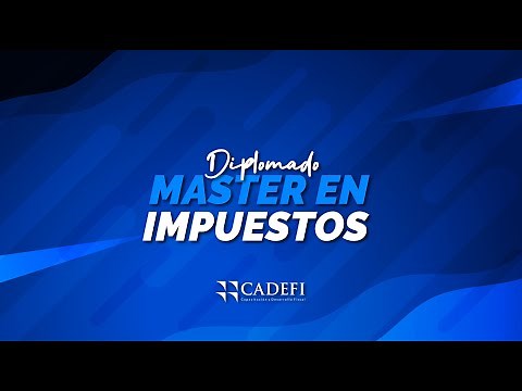 Cadefi | Diplomado Master en Impuestos - sesión 1