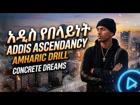 "Addis Ascendancy" New Ethiopian drill music (lij nati)