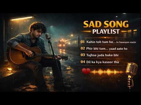 Ultimate Bollywood Sad Songs Playlist 💔 | Heartbroken Hindi Songs | Emotional Songs Collection 2026
