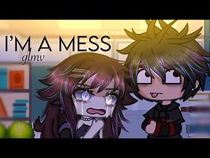 I’m a mess [GLMV] Gacha life music video