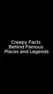 Ranking Creepy Facts Behind Famous Places and Legends