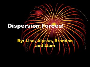 Dispersion Forces! - SlideServe